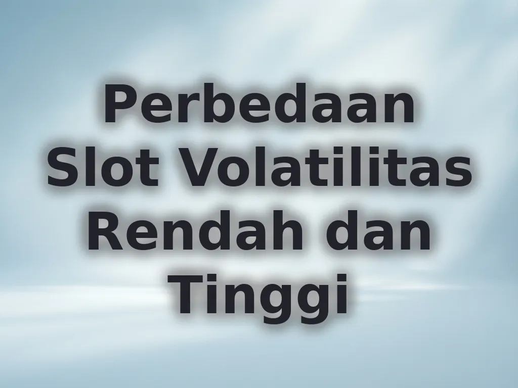 Perbedaan Slot Volatilitas Rendah dan Tinggi